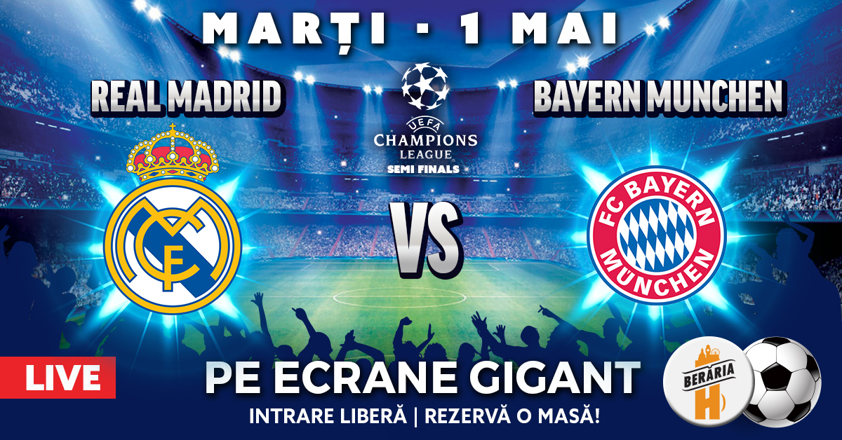 Real Madrid vs Bayern Munchen Semifinala Champions League Berăria H