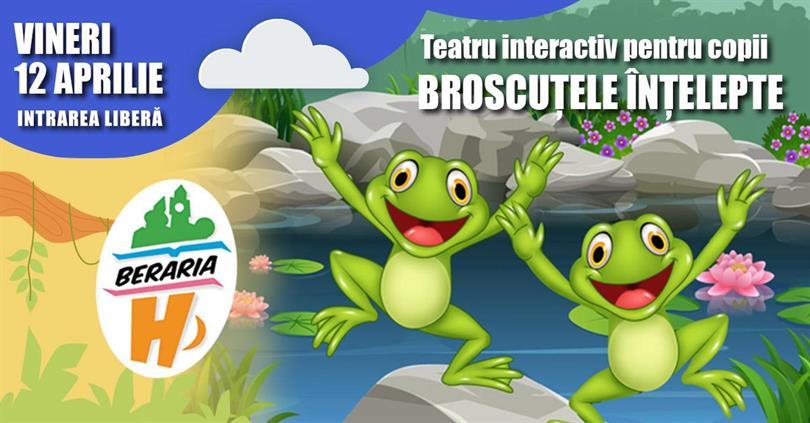 Concert Teatru interactiv pentru copii I Broscuțele Înțelepte, vineri, 12 aprilie 2024 15:30, Beraria H