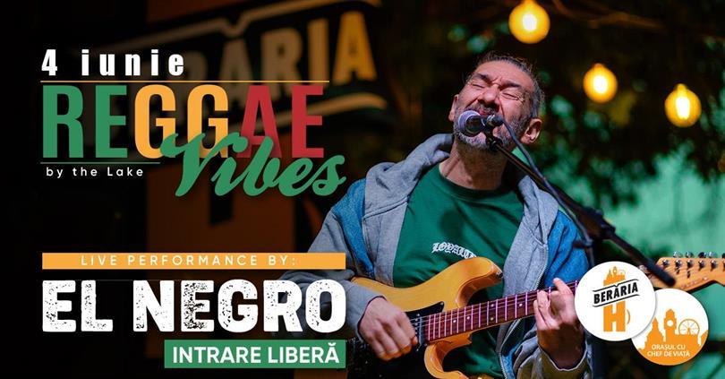 Concert Raggae Vibes w. El Negro la Berăria H I #PeTerasă, marți, 04 iunie 2024 17:00, Beraria H