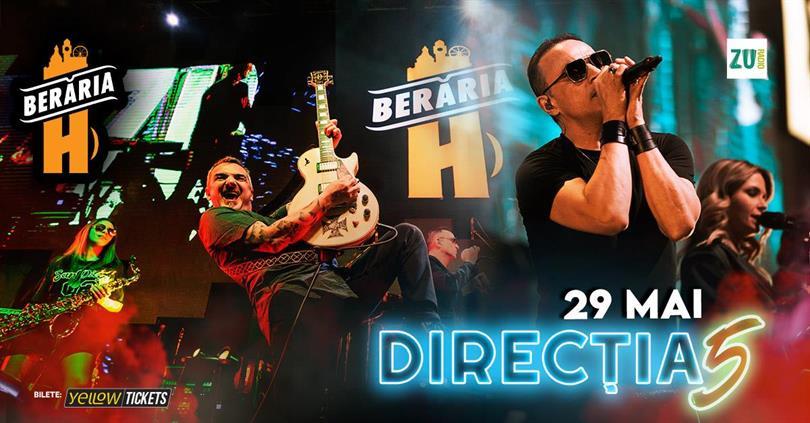 Concert Direcția 5 în concert // București - Berăria H | bilete -50%, miercuri, 29 mai 2024 18:00, Beraria H