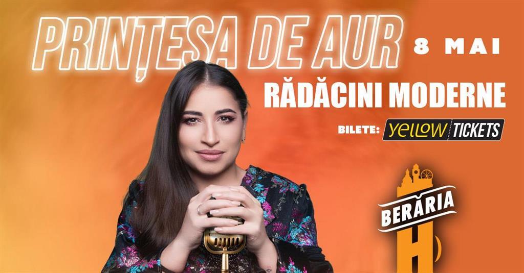 Concert Prințesa de Aur – Rădăcini Moderne | Concert la Berăria H, vineri, 08 mai 2026 18:00, Beraria H