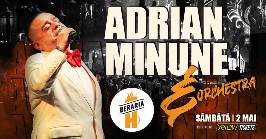 Concert Adrian Minune și orchestra în concert la Berăria H pe 2 mai, sâmbătă, 02 mai 2026 20:30, Beraria H
