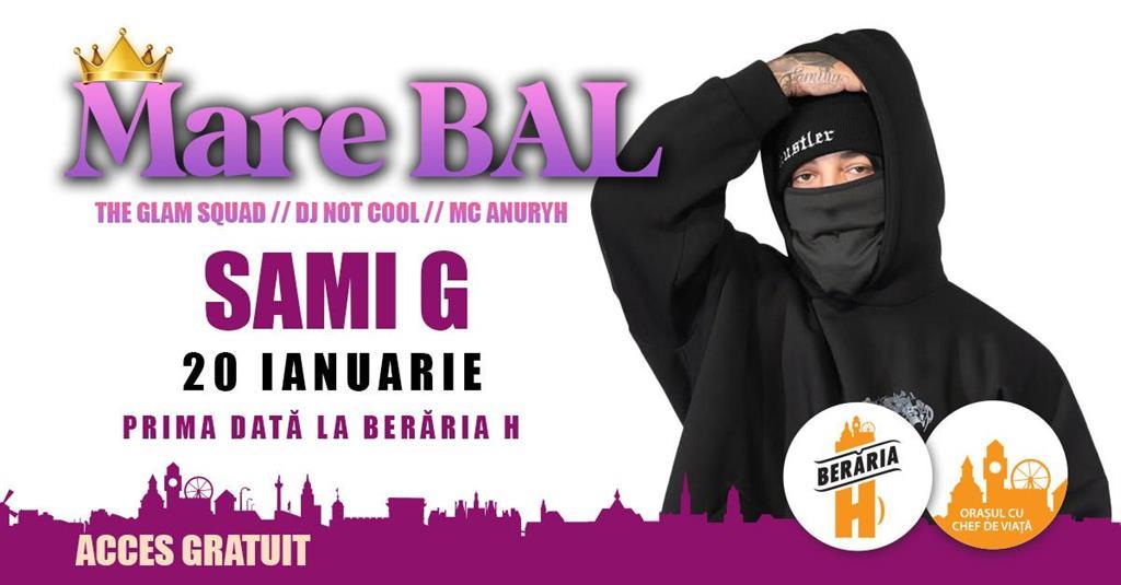 Concert Mare BAL ::: SAMI G ::: Afterparty cu DJ, MC, The Glam Squad ::: București - Berăria H, luni, 20 ianuarie 2025 20:00, Beraria H