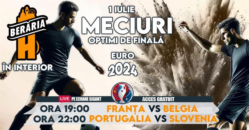 Concert EURO 2024 I Optimi de finală I Franța vs. Belgia I Portugalia vs. Slovenia I Vezi meciurile pe ecrane #GIGANT, luni, 01 iulie 2024 17:00, Beraria H