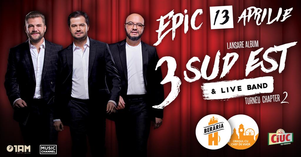 Concert 3 Sud Est - "Epic" - Turneu Chapter 2 @Berăria H, vineri, 13 aprilie 2018 20:00, Beraria H