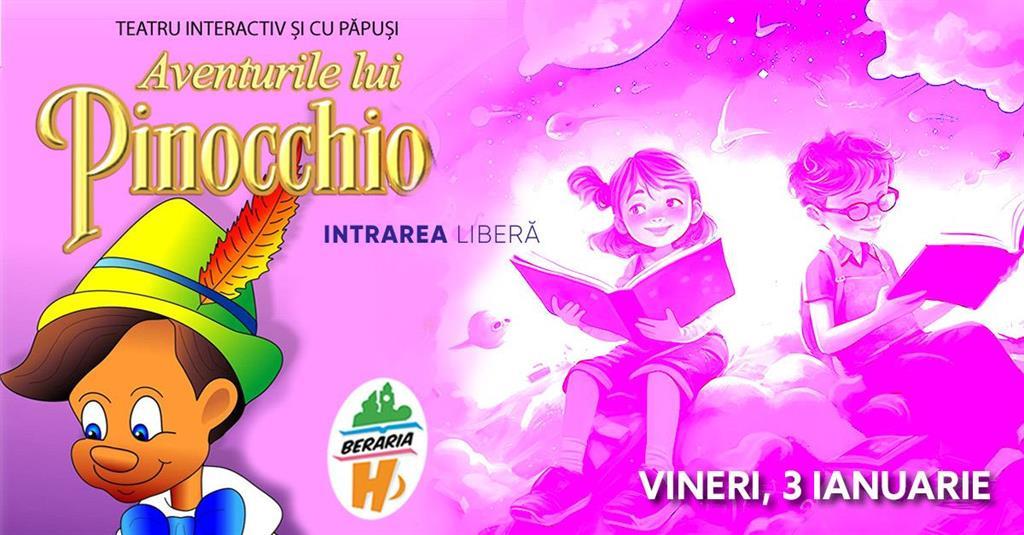 Concert Teatru interactiv și cu păpuși I Aventurile lui Pinocchio, vineri, 03 ianuarie 2025 15:30, Beraria H