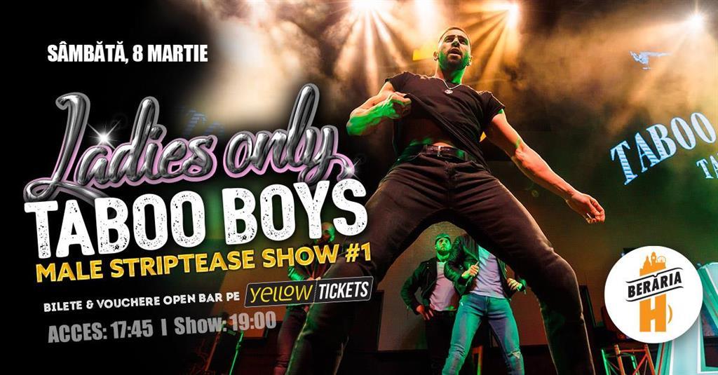 Concert Ladies-Only: Taboo Boys // Male Strippers // Show #1 (8 martie, ora 19:00), sâmbătă, 08 martie 2025 17:45, Beraria H