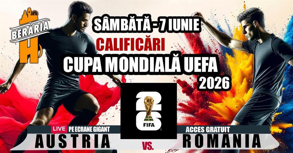 Concert Austria vs. România - Calificări Campionatul Mondial // Live pe ecrane GIGANT, sâmbătă, 07 iunie 2025 21:00, Beraria H