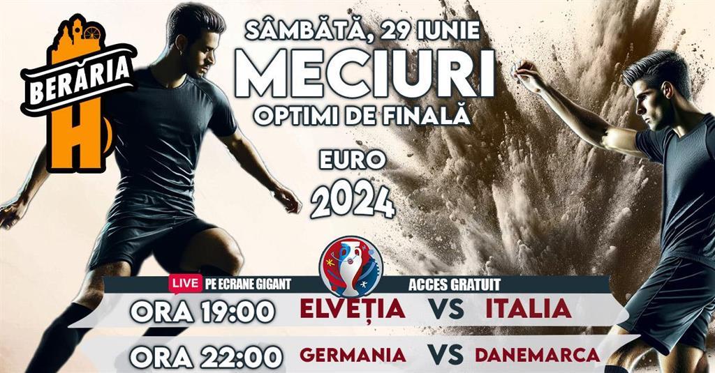 Concert EURO 2024 I Optimi de finală I Elveția vs. Italia I Germania vs. Danemarca I Vezi meciurile pe ecrane #GIGANT, sâmbătă, 29 iunie 2024 17:00, Beraria H