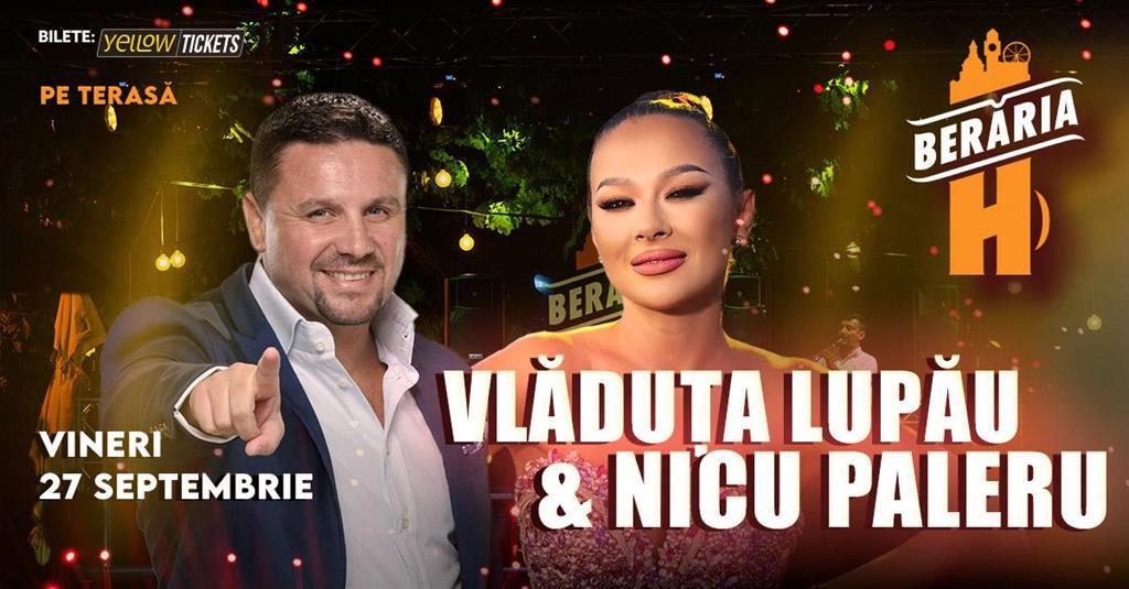 Concert Vlăduța Lupău x Nicu Paleru / Pe Terasă / 27 septembrie, vineri, 27 septembrie 2024 17:00, Beraria H