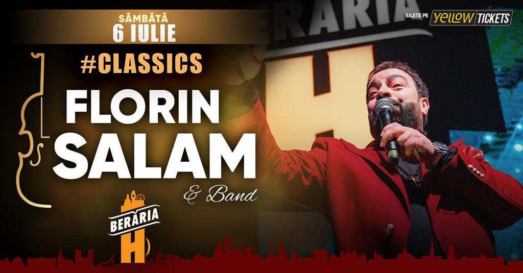 Concert Florin Salam și trupa - concert la Berăria H I #Classics, sâmbătă, 06 iulie 2024 20:00, Beraria H