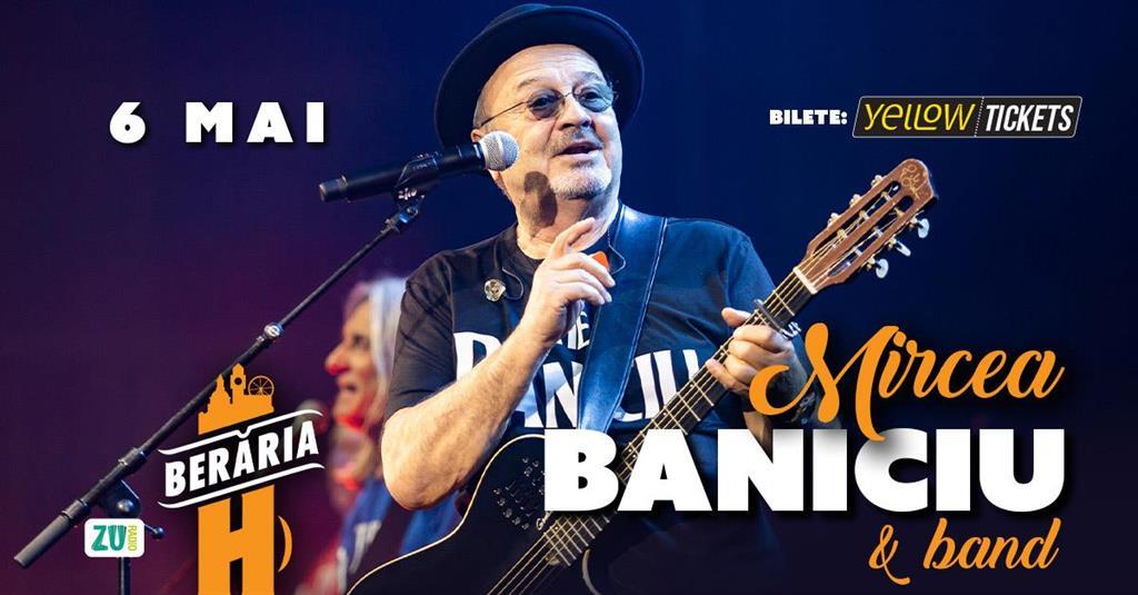 Concert Mircea Baniciu & Band în concert la Berăria H pe 6 mai, miercuri, 06 mai 2026 18:00, Beraria H