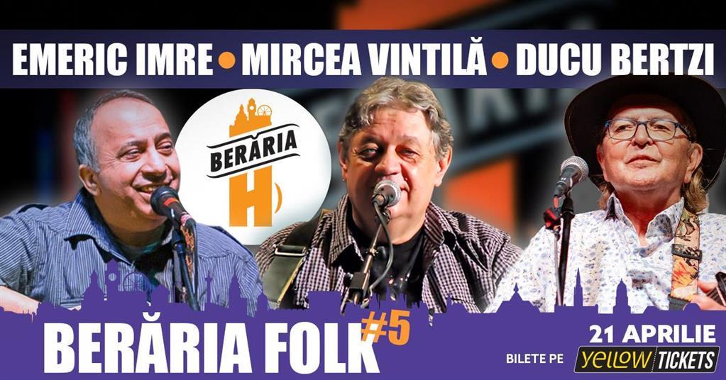 Concert Berăria Folk #5: Emeric Imre, Mircea Vintilă și Ducu Bertzi, marți, 21 aprilie 2026 18:00, Beraria H