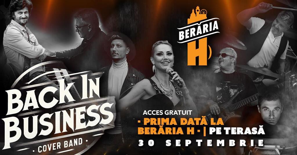 Concert Back in Business // Prima dată la Berăria H // #PeTerasă, luni, 30 septembrie 2024 17:30, Beraria H