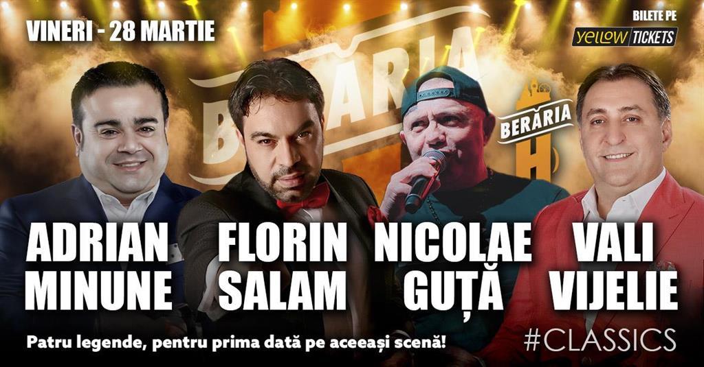 Concert Adrian Minune, Florin Salam, Nicolae Guță, Vali Vijelie | pentru prima dată pe aceeași scenă | #Classics | București - Berăria H, vineri, 28 martie 2025 20:30, Beraria H