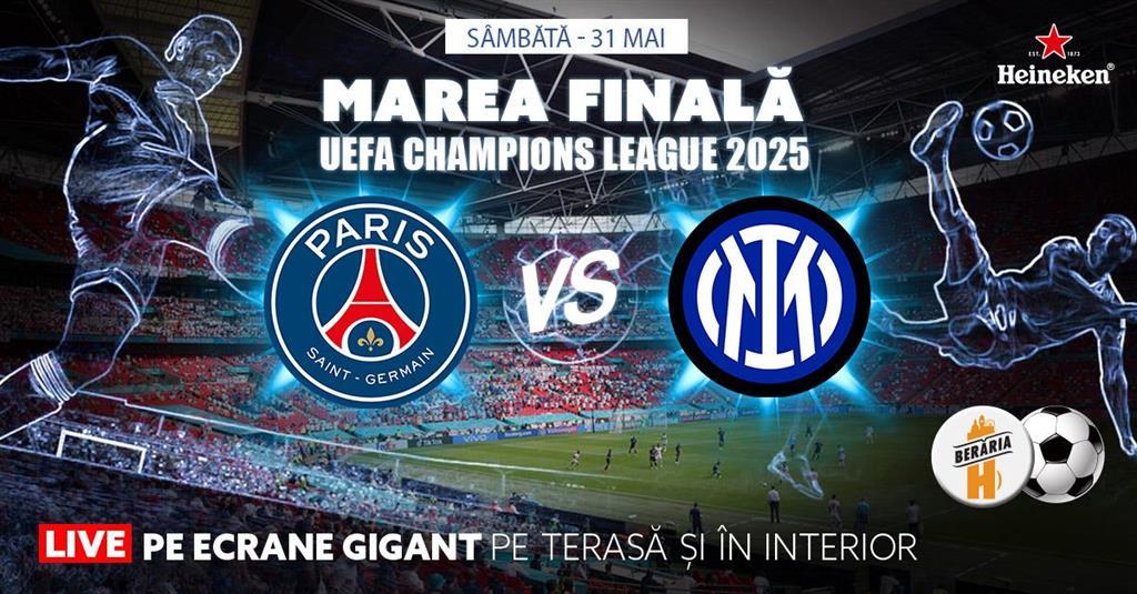 Concert Finala Champions League 2025 - PSG vs. INTER - #Live pe ecrane GIGANT, sâmbătă, 31 mai 2025 20:30, Beraria H