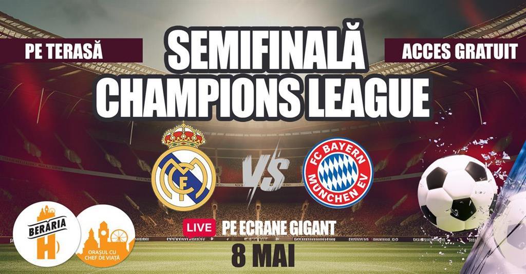 Concert Semifinală Champions League: Real Madrid vs Bayern Munchen // Live pe ecrane GIGANT // Pe Terasă, miercuri, 08 mai 2024 21:00, Beraria H