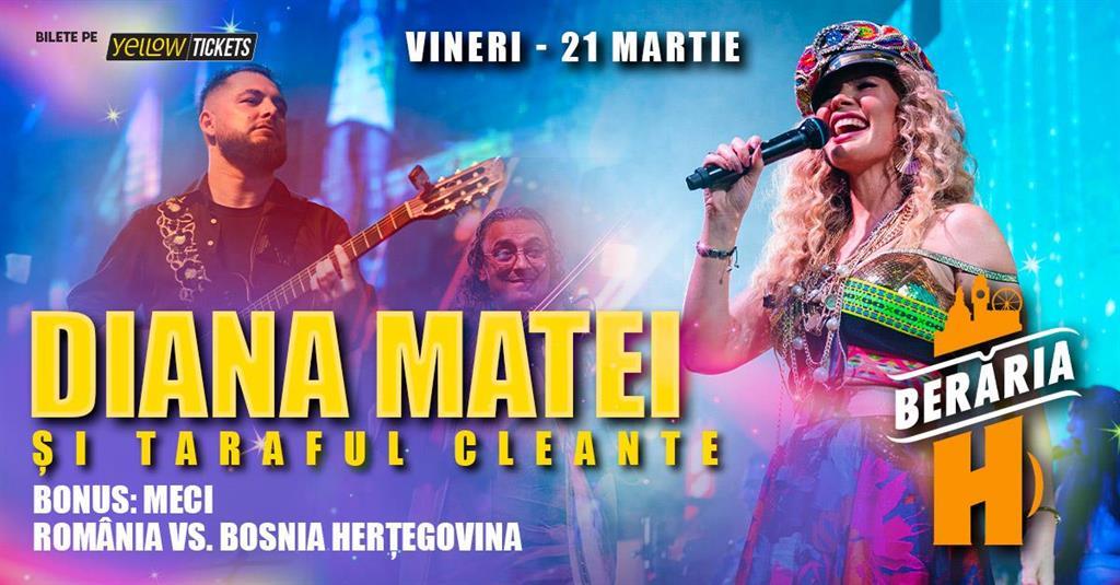 Concert Concert Diana Matei & Taraful Cleante I Bonus: Meci România vs. Bosnia Herțegovina pe ecrane gigant, vineri, 21 martie 2025 19:00, Beraria H