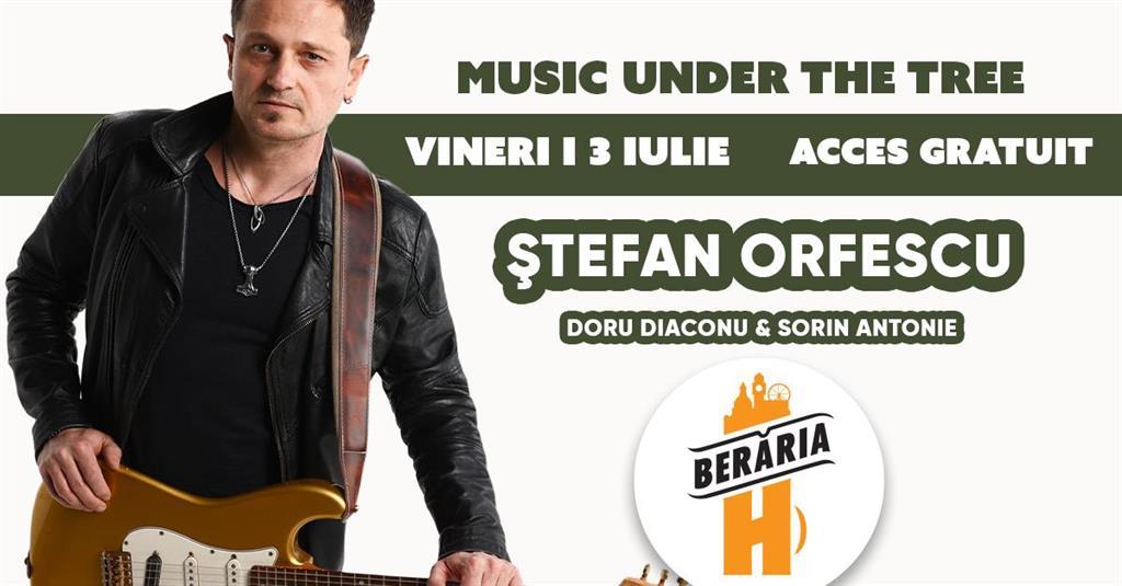 Concert Ştefan Orfescu and band live la Berăria H #PeTerasă, vineri, 03 iulie 2026 16:00, Beraria H