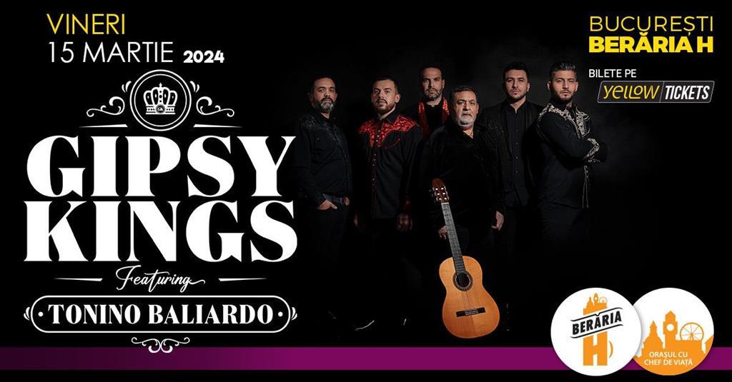 Concert Gipsy Kings feat. Tonino Baliardo în concert | București - Berăria H I 15 martie, vineri, 15 martie 2024 17:30, Beraria H