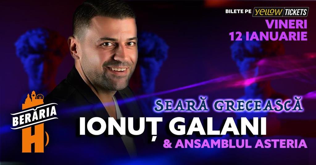Concert Ionuț Galani & Ansamblul Asteria + Special Guest: Mircea Cazan | Seară Grecească | București - Berăria H, vineri, 12 ianuarie 2024 18:00, Berăria H