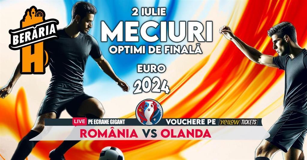 Concert Romania - Olanda pe ecrane #GIGANT | EURO 2024 I Optimi de finală, marți, 02 iulie 2024 17:00, Beraria H