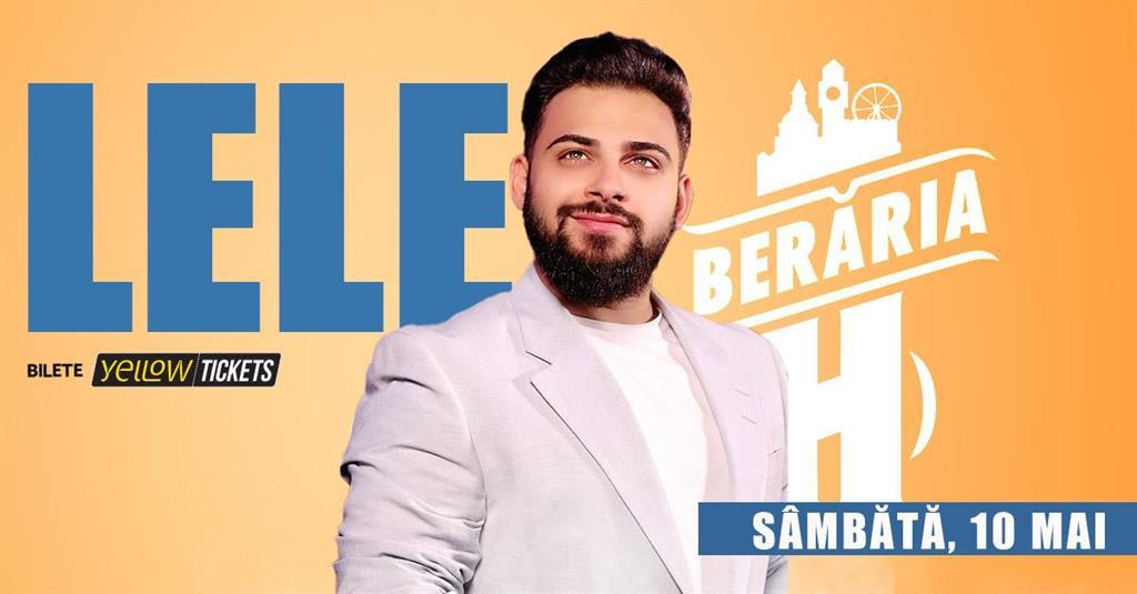 Concert Lele & Band vin la Berăria H pe 10 mai, sâmbătă, 10 mai 2025 21:00, Beraria H