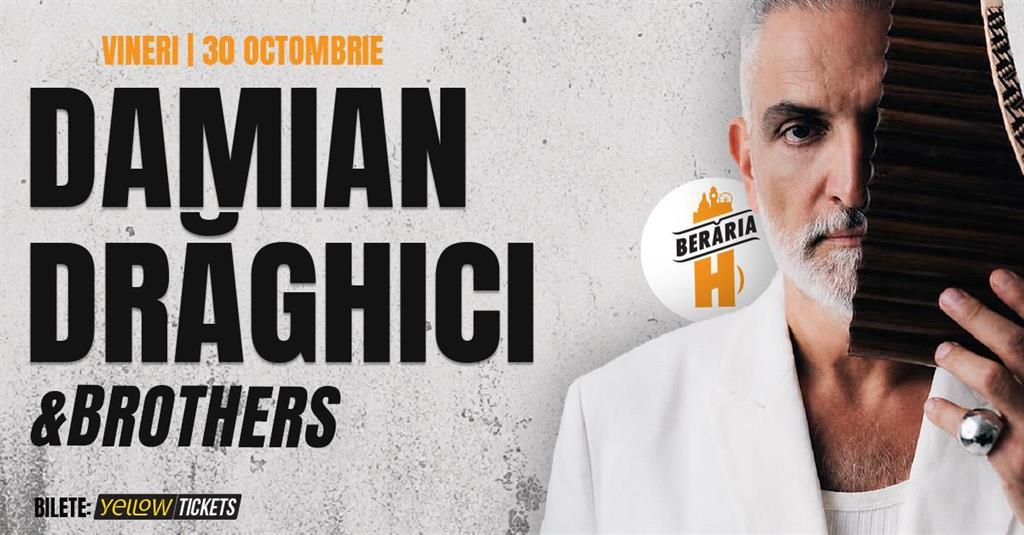 Concert Damian Drăghici & Brothers în concert la Berăria H | 30 octombrie 2026, vineri, 30 octombrie 2026 21:45, Berăria H