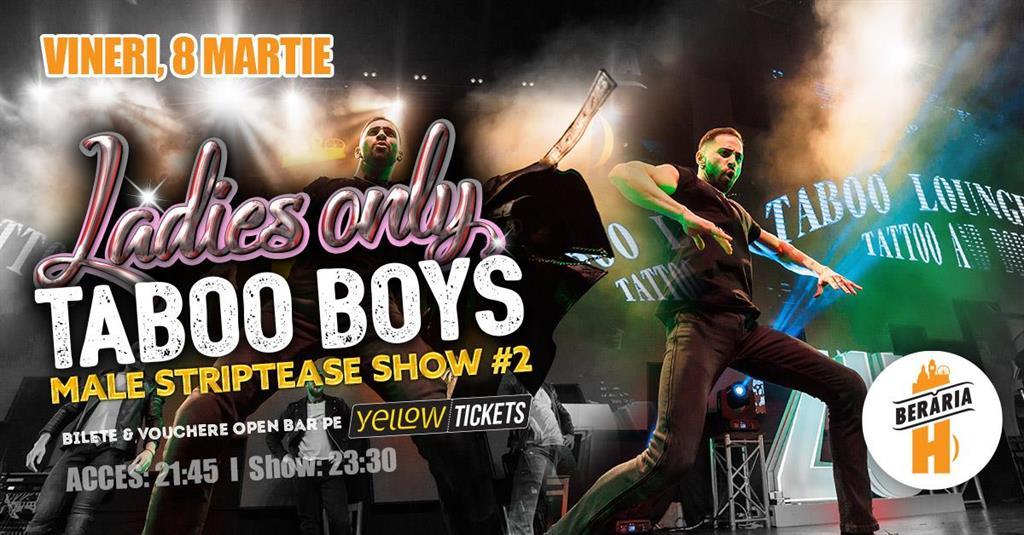Concert Ladies-Only: Taboo Boys // Male Strippers // Show #2 (8 martie, ora 21:45), vineri, 08 martie 2024 21:45, Beraria H