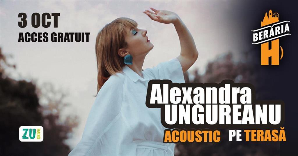 Concert Alexandra Ungureanu & Band I #Acoustic #PeTerasă @Berăria H, joi, 03 octombrie 2024 17:30, Beraria H