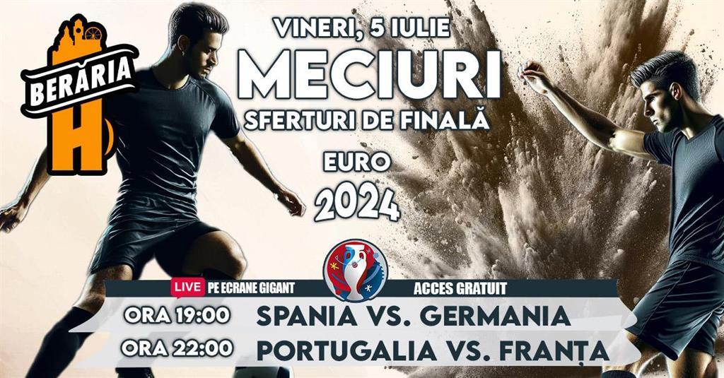Concert Spania vs. Germania | Portugalia vs. Franța | EURO 2024 I Sferturi de finală I Vezi meciurile pe ecrane #GIGANT, vineri, 05 iulie 2024 17:00, Beraria H