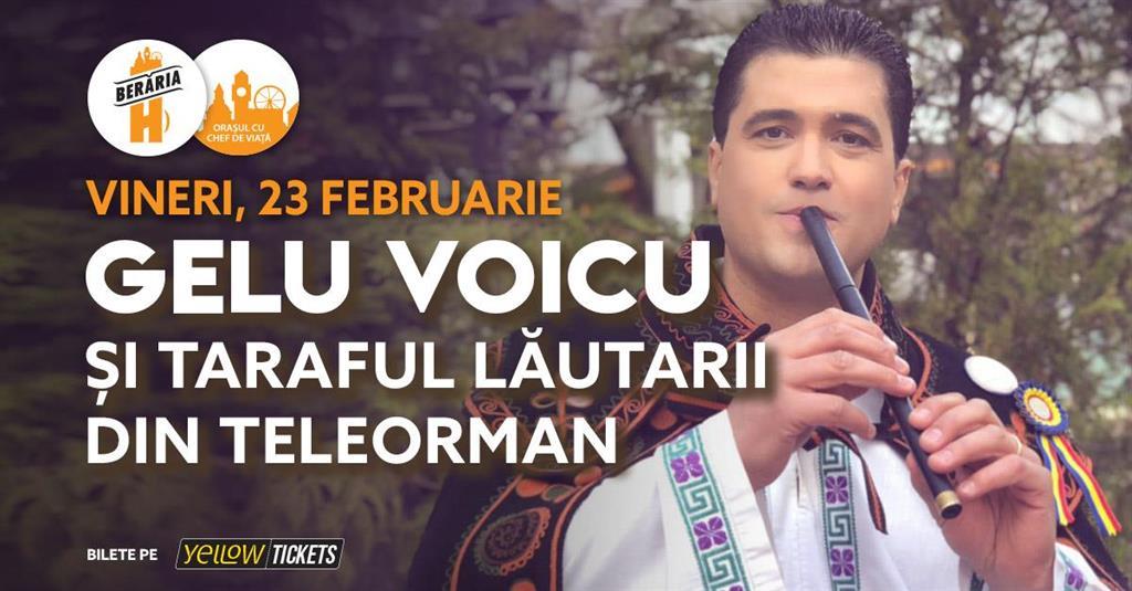 Concert Gelu Voicu și Lăutarii din Teleorman în concert I Berăria H / București, vineri, 23 februarie 2024 17:00, Beraria H