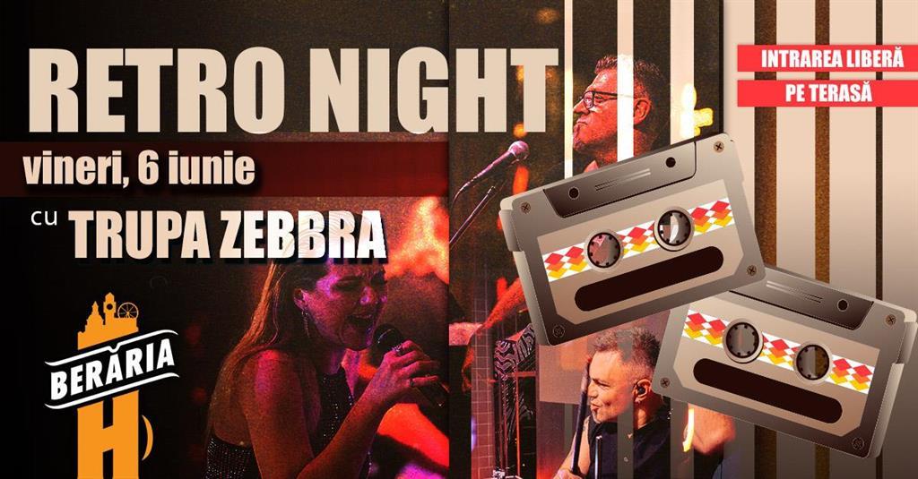 Concert RETRO Night / '80-2000's hits / #live w. Trupa Zebbra, vineri, 06 iunie 2025 17:30, Beraria H