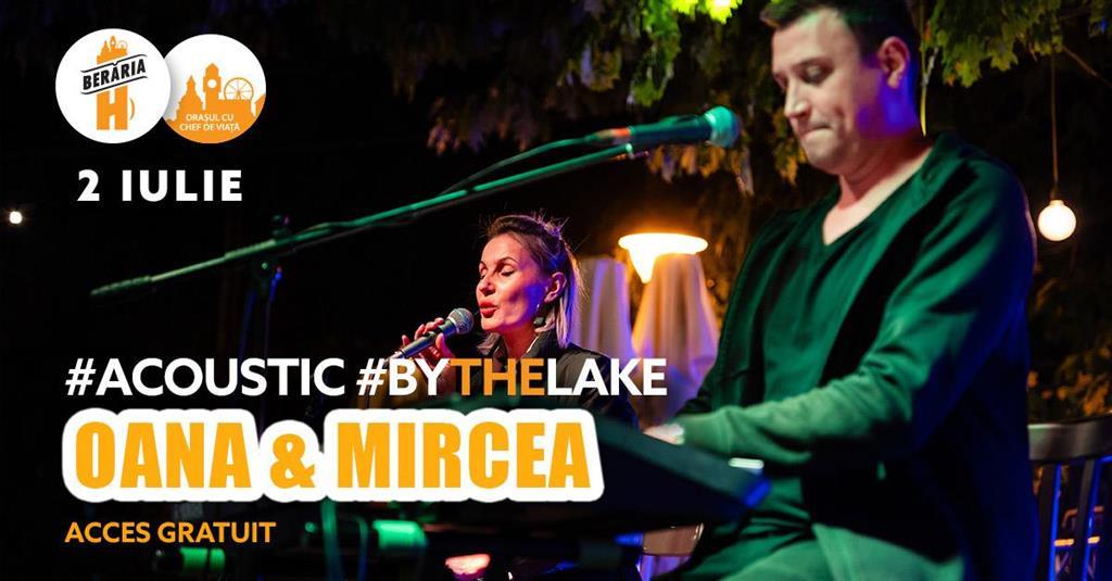 Concert [ANULAT] Acoustic By The Lake /w Oana & Mircea | #PeTerasă, marți, 02 iulie 2024 17:00, Beraria H
