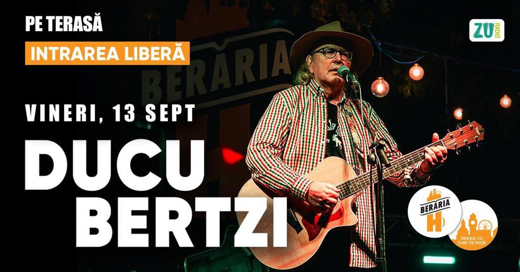 Concert Ducu Bertzi #PeTerasă // Berăria H, vineri, 13 septembrie 2024 17:30, Beraria H