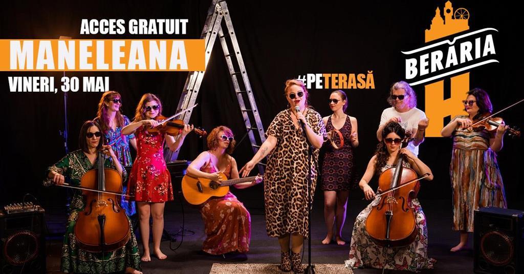 Concert MANELEANA & Light Orchestra – Live pe Terasă, vineri, 30 mai 2025 17:30, Beraria H