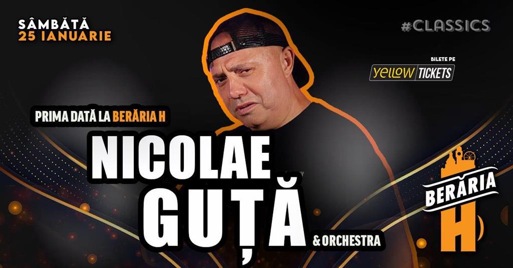 Concert Nicolae Guță și orchestra // Prima dată la Berăria H | #Classics, sâmbătă, 25 ianuarie 2025 21:00, Beraria H