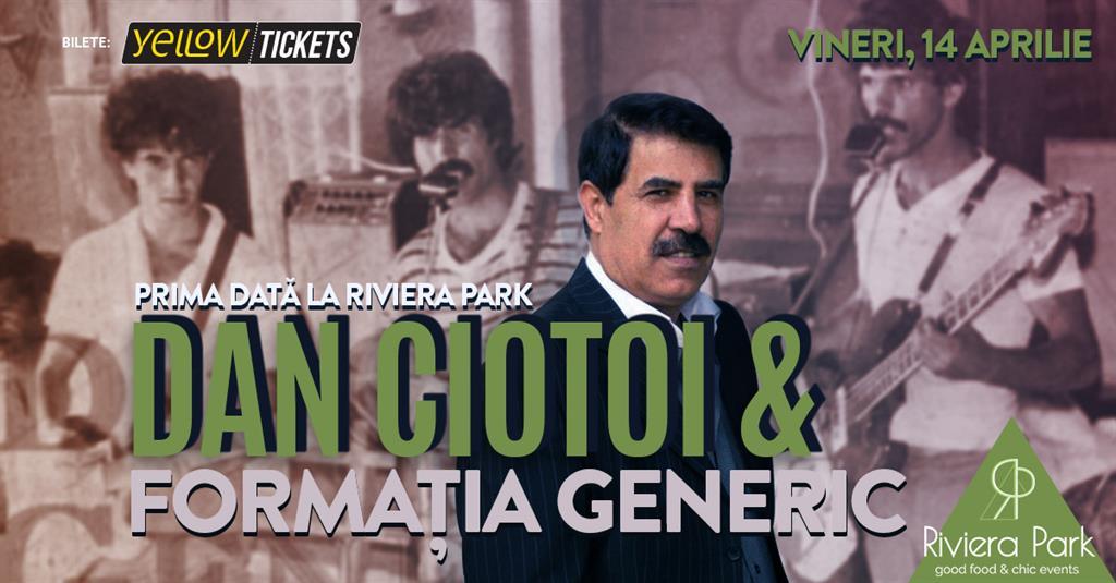 Concert Dan Ciotoi și Formația Generic I #PrimaDată la Riviera Park, vineri, 14 aprilie 2023 18:00, Riviera Park