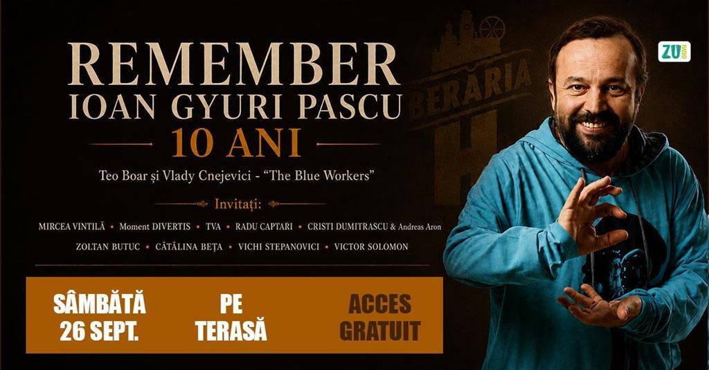 Concert REMEMBER IOAN GYURI PASCU – 10 ANI | Concert Tribute #PeTerasă, sâmbătă, 26 septembrie 2026 17:00, Berăria H