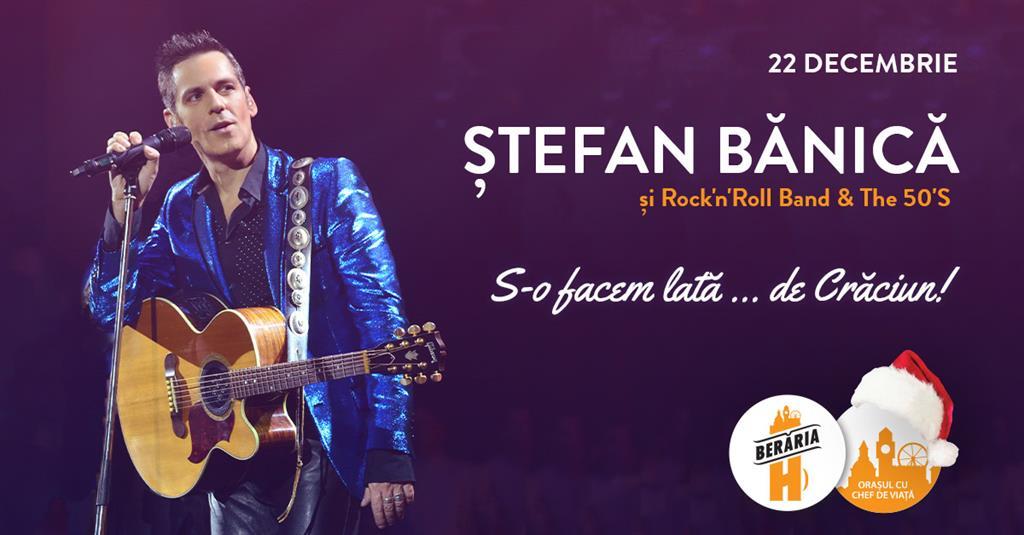 Concert Ștefan Bănică - "S-o facem lată ... de Crăciun!" - 22 dec., Wednesday, 22 December 2021 17:30, Beraria H