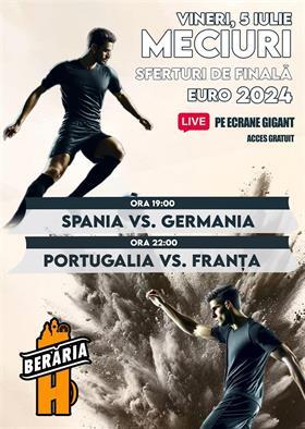 Concert Spania vs. Germania | Portugalia vs. Franța | EURO 2024 I Sferturi de finală I Vezi meciurile pe ecrane #GIGANT, vineri, 05 iulie 2024 17:00, Beraria H