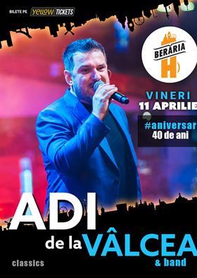 Concert Adi de la Vâlcea I #Aniversar40 | Invitați Speciali, vineri, 11 aprilie 2025 19:00, Beraria H