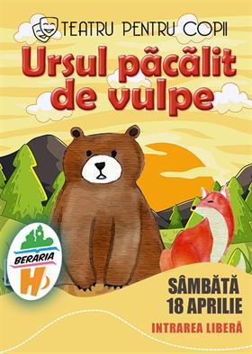 Concert Teatru pentru copii I Ursul păcălit de vulpe, sâmbătă, 18 aprilie 2026 16:00, Beraria H