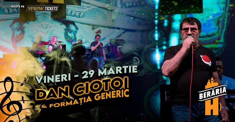 Concert Dan Ciotoi și Formația Generic în concert la Berăria H, vineri, 29 martie 2024 21:15, Beraria H