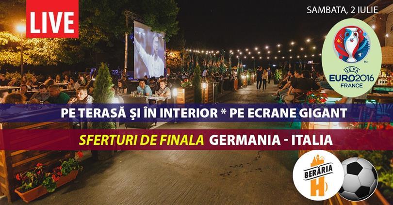 Concert Sferturi: Germania - Italia, sâmbătă, 02 iulie 2016 20:00, Beraria H