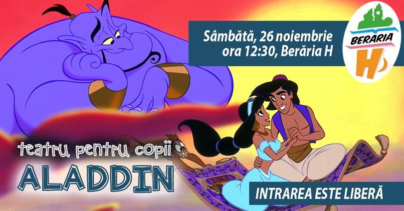 Concert Teatru pentru copii - Aladdin, sâmbătă, 26 noiembrie 2016 11:30, Beraria H