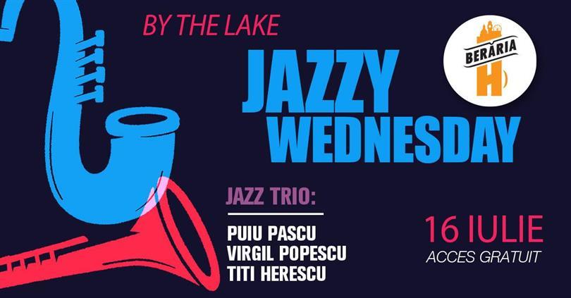 Concert Jazzy Wednesday: Puiu Pascu, Virgil Popescu, Titi Herescu Trio #ByTheLake, miercuri, 16 iulie 2025 17:00, Beraria H