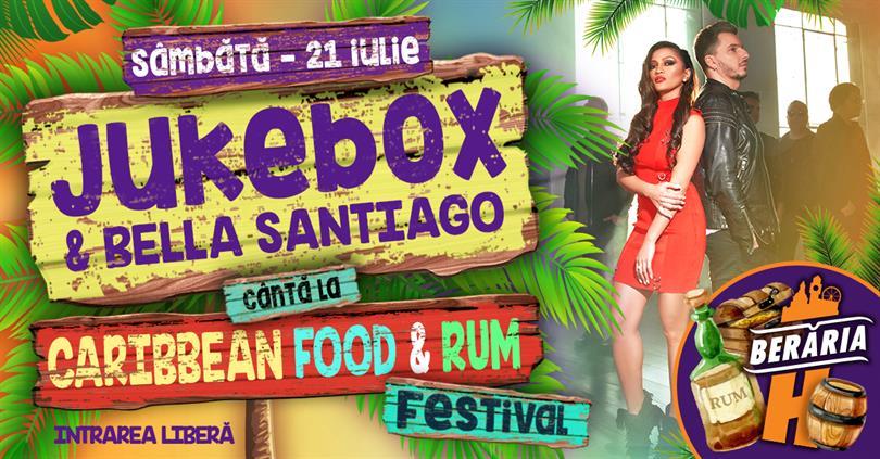 Concert Jukebox & Bella Santiago @ Caribbean Food & Rum Festival, sâmbătă, 21 iulie 2018 20:00, Beraria H