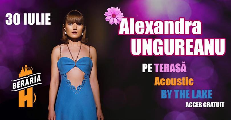Concert Alexandra Ungureanu & Band I #ByTheLake @Berăria H, Tuesday, 30 July 2024 17:00, Beraria H