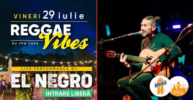 Concert El Negro (Acoustic) LIVE - Reggae Vibes #bythelake, vineri, 29 iulie 2022 17:45, Beraria H